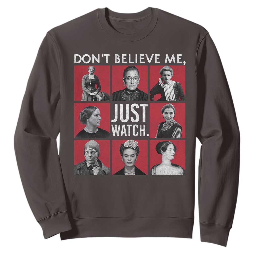 Strong Historical Women Sweatshirt Don't Believe Me Just Watch TS09 Dark Chocolate Print Your Wear