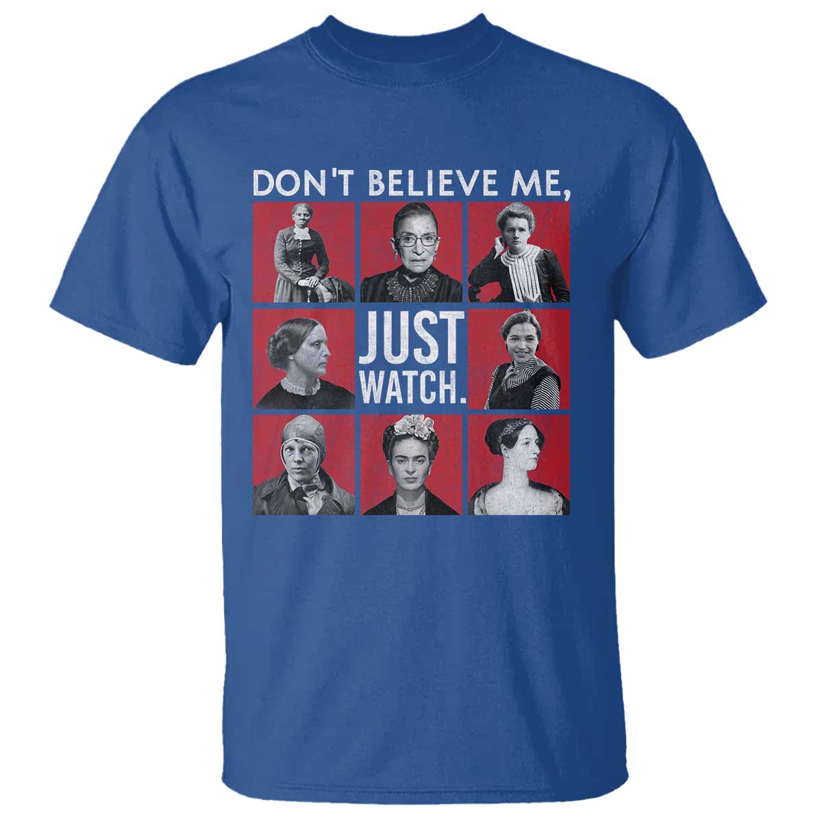 Strong Historical Women T Shirt Don't Believe Me Just Watch TS09 Royal Blue Print Your Wear