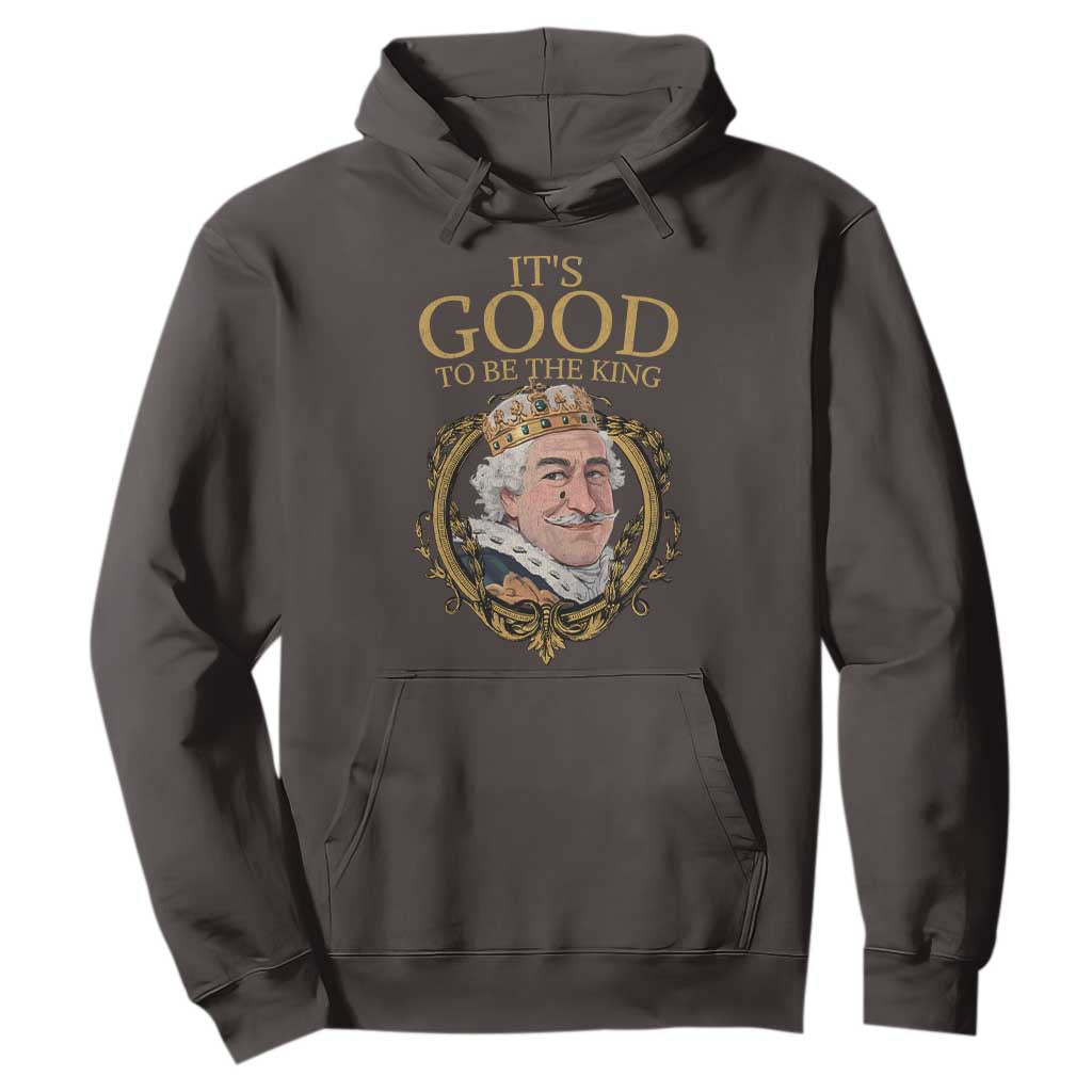 Satirical Funny History Jokes Hoodie It's Good To Be The King TS09 Dark Chocolate Print Your Wear
