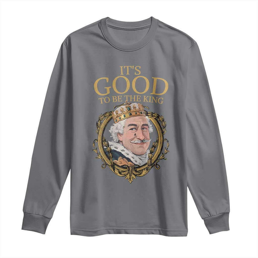 Satirical Funny History Jokes Long Sleeve Shirt It's Good To Be The King TS09 Charcoal Print Your Wear