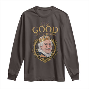 Satirical Funny History Jokes Long Sleeve Shirt It's Good To Be The King TS09 Dark Chocolate Print Your Wear