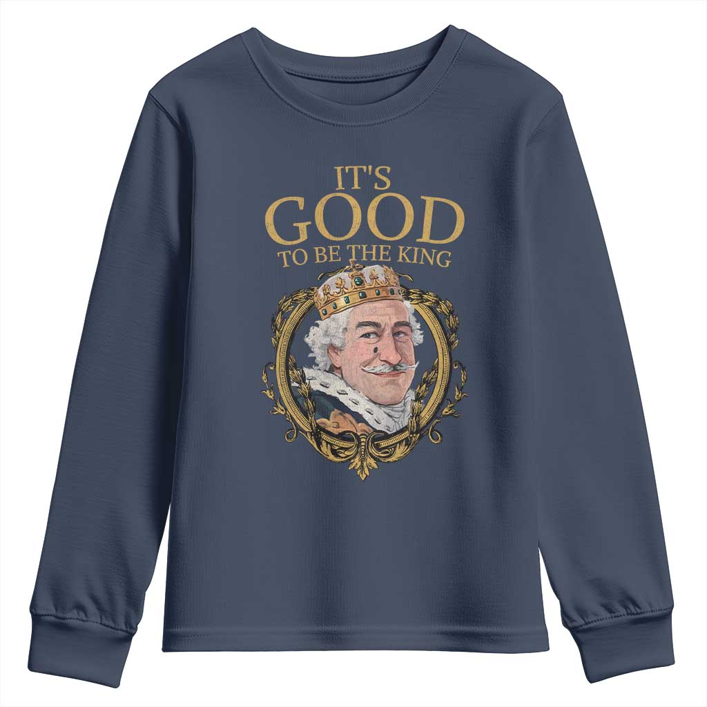Satirical Funny History Jokes Youth Sweatshirt It's Good To Be The King TS09 Navy Print Your Wear