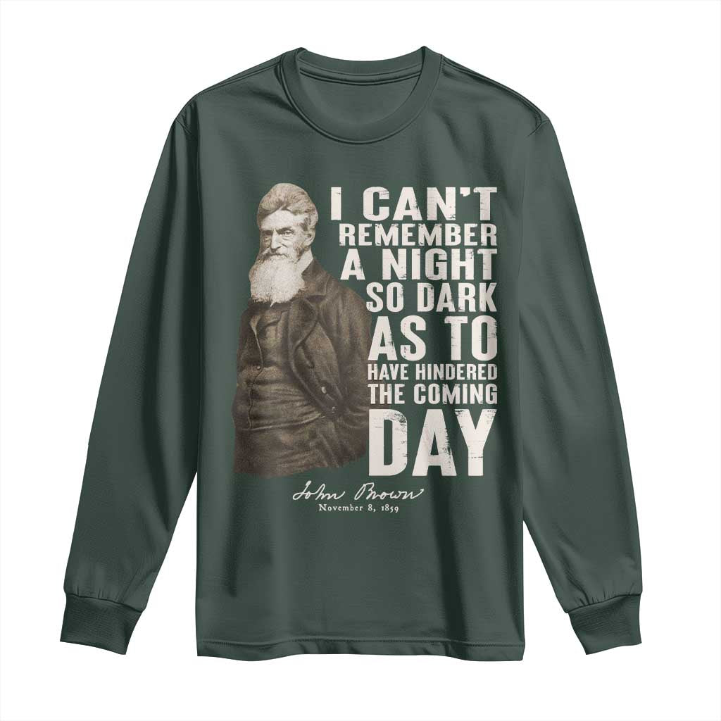 John Brown Long Sleeve Shirt I Cannot Remember A Night So Dark As To Have Hindered The Coming Day TS09 Dark Forest Green Print Your Wear