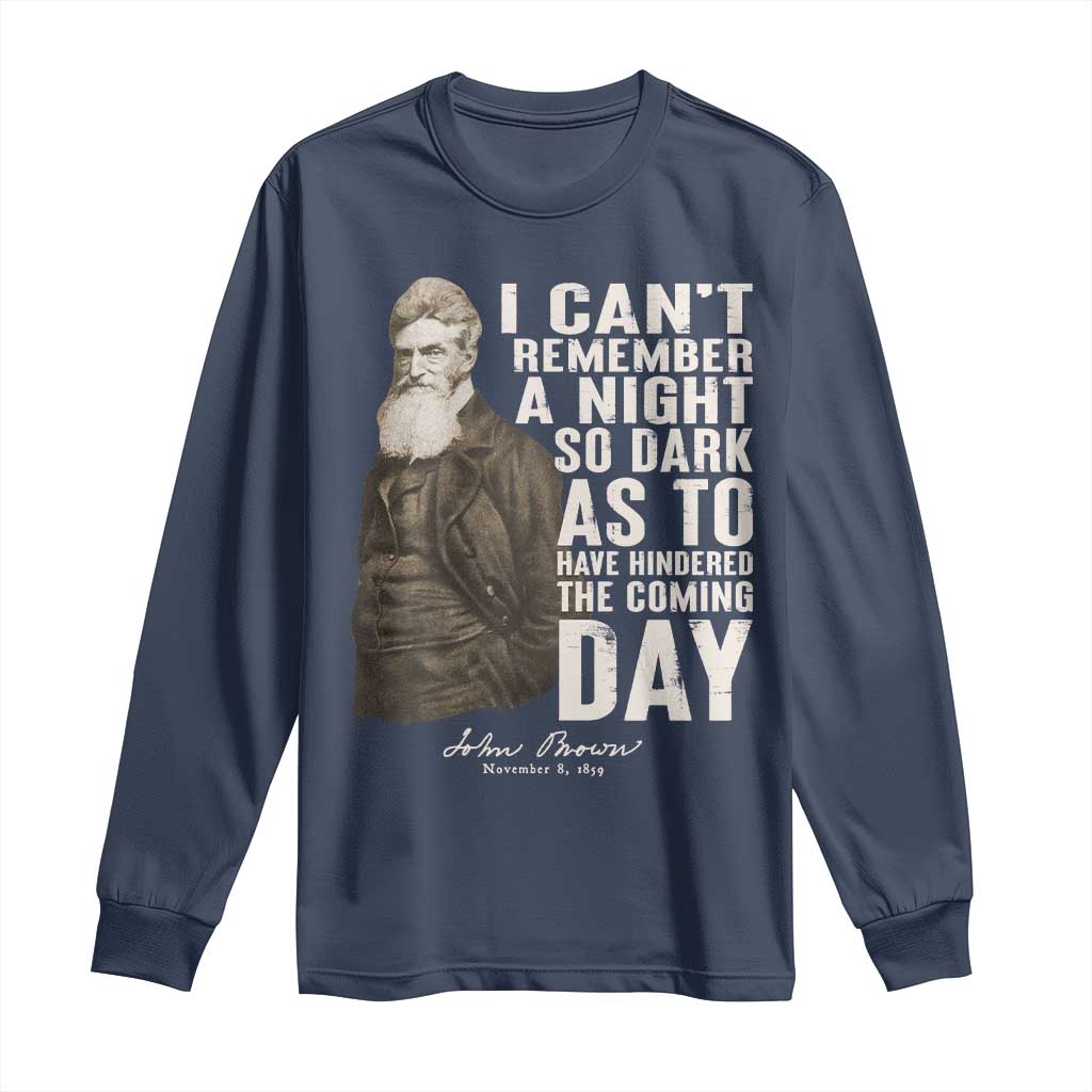John Brown Long Sleeve Shirt I Cannot Remember A Night So Dark As To Have Hindered The Coming Day TS09 Navy Print Your Wear