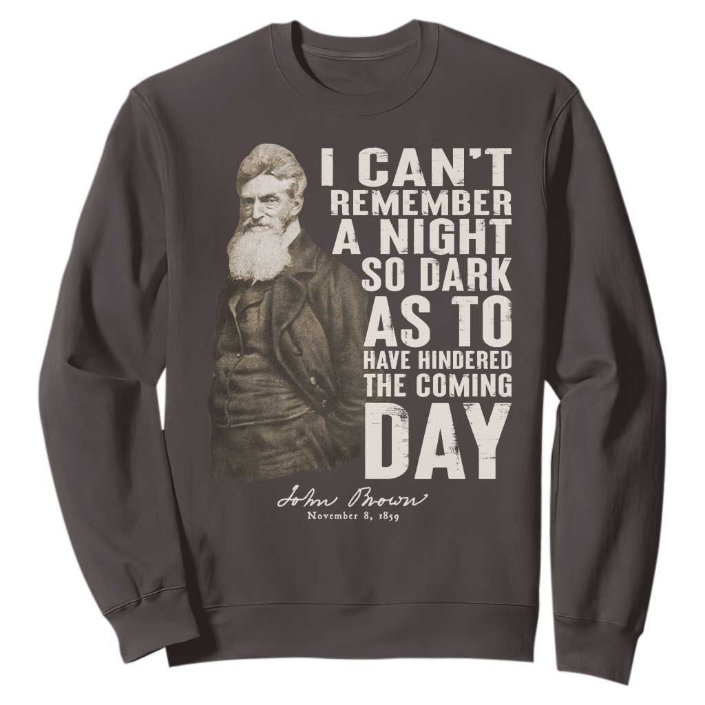 John Brown Sweatshirt I Cannot Remember A Night So Dark As To Have Hindered The Coming Day TS09 Dark Chocolate Print Your Wear