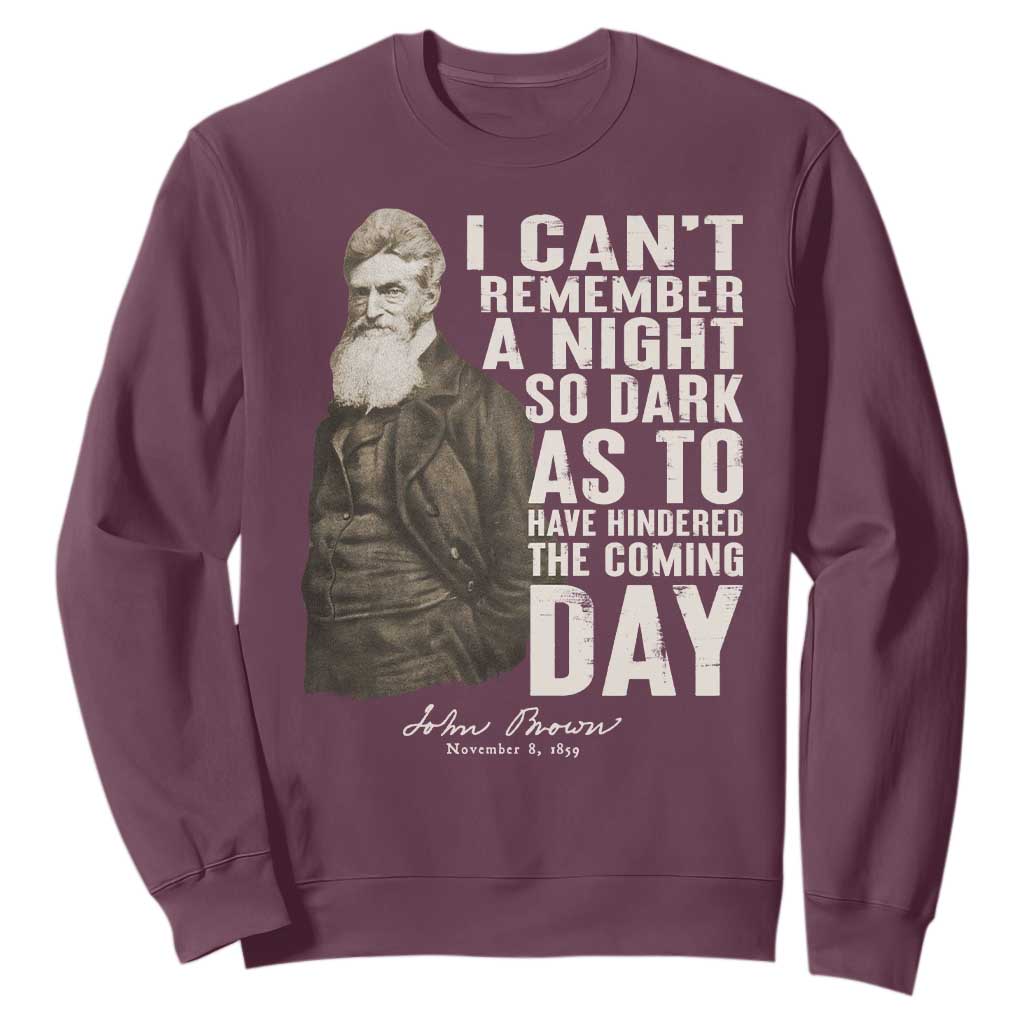 John Brown Sweatshirt I Cannot Remember A Night So Dark As To Have Hindered The Coming Day TS09 Maroon Print Your Wear