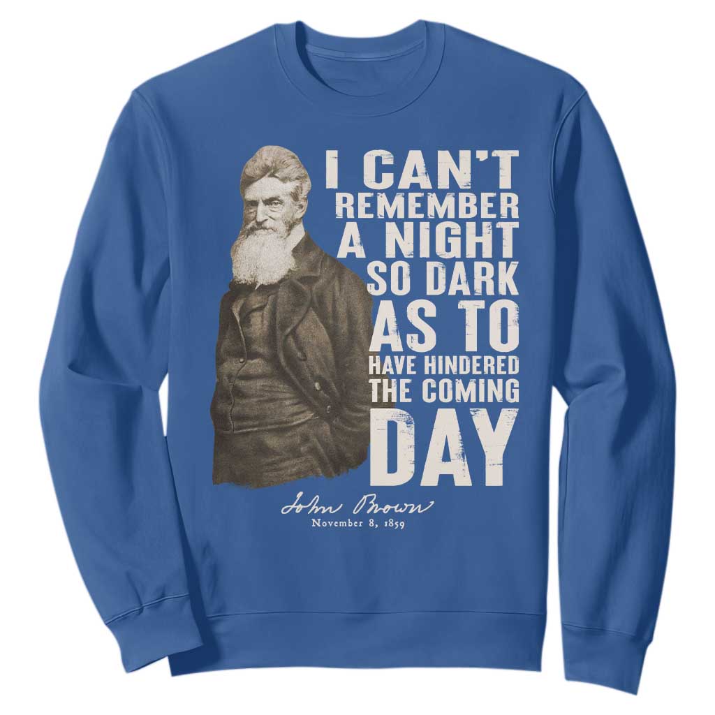 John Brown Sweatshirt I Cannot Remember A Night So Dark As To Have Hindered The Coming Day TS09 Royal Blue Print Your Wear