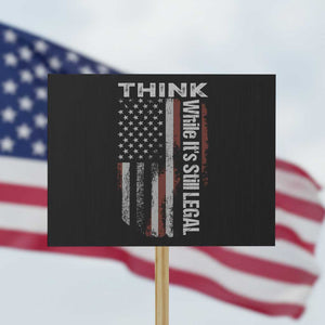 Think While It's Still Legal Protest Sign TS09 Horizontal 18" × 24" Black Print Your Wear