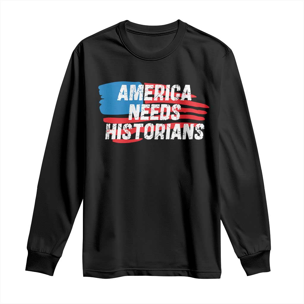 America Needs Historians Long Sleeve Shirt TS09 Black Print Your Wear