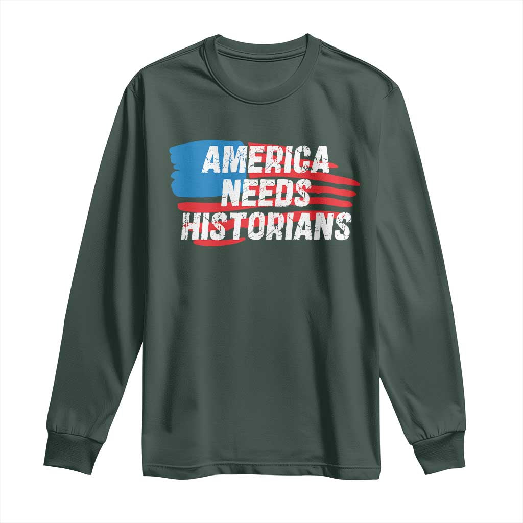 America Needs Historians Long Sleeve Shirt TS09 Dark Forest Green Print Your Wear