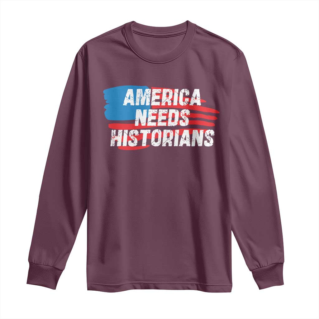 America Needs Historians Long Sleeve Shirt TS09 Maroon Print Your Wear