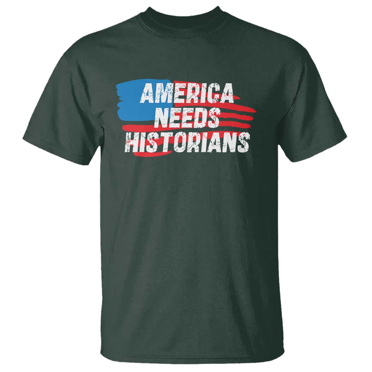 America Needs Historians T Shirt TS09 Dark Forest Green Print Your Wear
