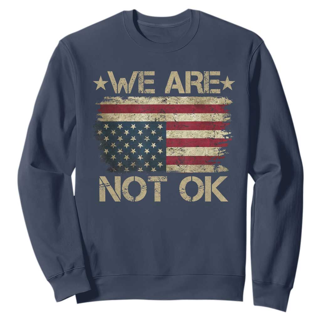 We Are Not Ok American Flag Upside Down Sweatshirt TS09 Navy Print Your Wear