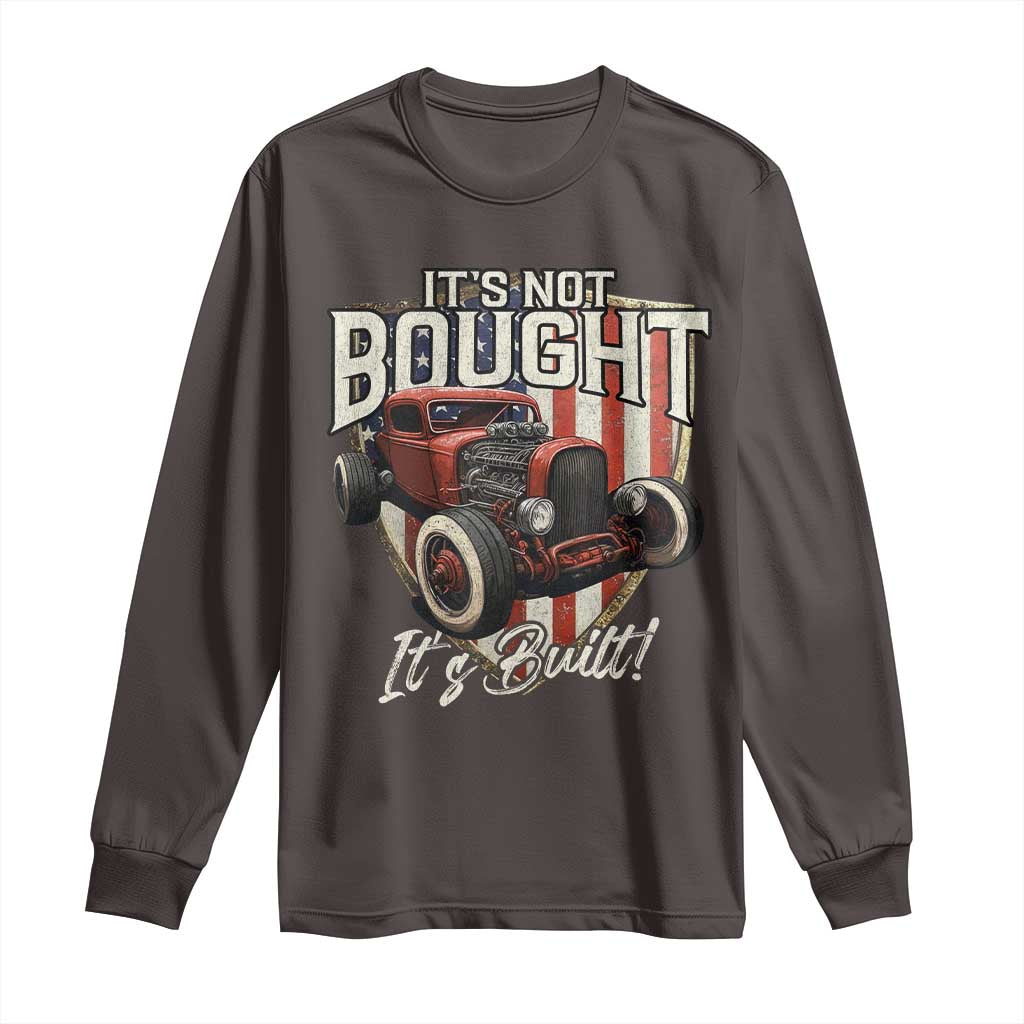 Vintage Hotrod Hot Rodder Long Sleeve Shirt It's Not Bought It's Built TS09 Dark Chocolate Print Your Wear