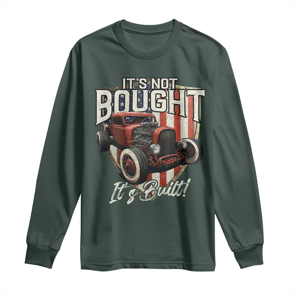 Vintage Hotrod Hot Rodder Long Sleeve Shirt It's Not Bought It's Built TS09 Dark Forest Green Print Your Wear