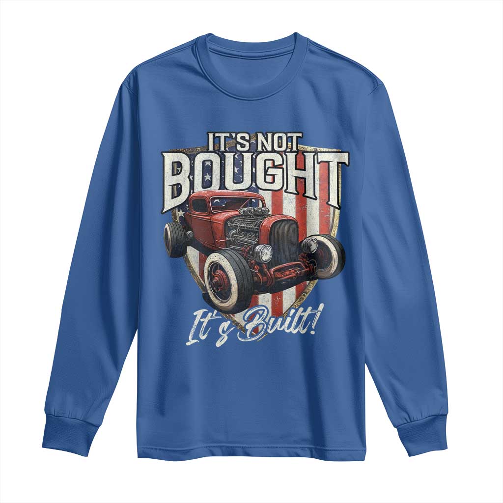 Vintage Hotrod Hot Rodder Long Sleeve Shirt It's Not Bought It's Built TS09 Royal Blue Print Your Wear