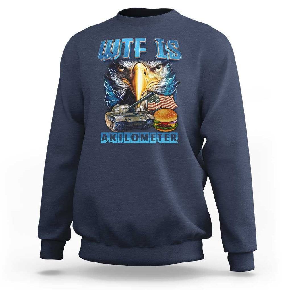 WTF Is A Kilometer Sweatshirt Funny Eagle American Joke Patriotic TS09 Navy Print Your Wear
