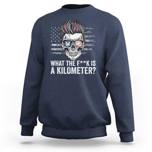 WTF Is A Kilometer Sweatshirt Funny Skull American Joke Patriotic TS09 Navy Print Your Wear