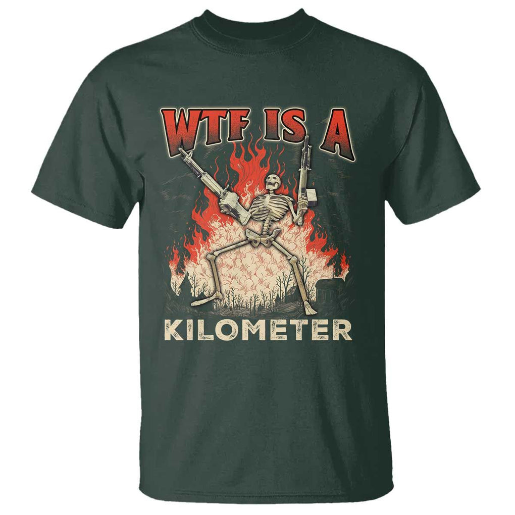 WTF Is A Kilometer T Shirt Funny Skeleton American Joke Patriotic TS09 Dark Forest Green Print Your Wear