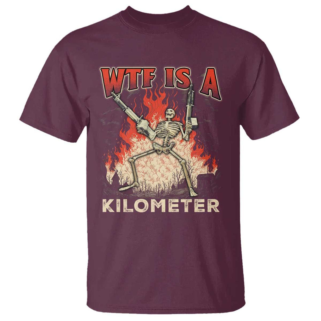 WTF Is A Kilometer T Shirt Funny Skeleton American Joke Patriotic TS09 Maroon Print Your Wear