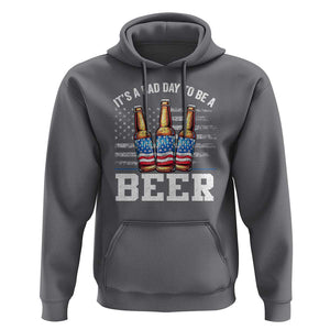 Funny American Drinking Hoodie It's A Bad Day To Be A Beer 4th Of July TS09 Charcoal Print Your Wear