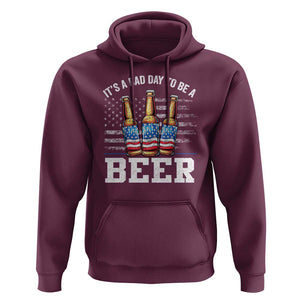 Funny American Drinking Hoodie It's A Bad Day To Be A Beer 4th Of July TS09 Maroon Print Your Wear