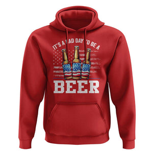 Funny American Drinking Hoodie It's A Bad Day To Be A Beer 4th Of July TS09 Red Print Your Wear