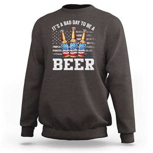 Funny American Drinking Sweatshirt It's A Bad Day To Be A Beer 4th Of July TS09 Dark Chocolate Print Your Wear