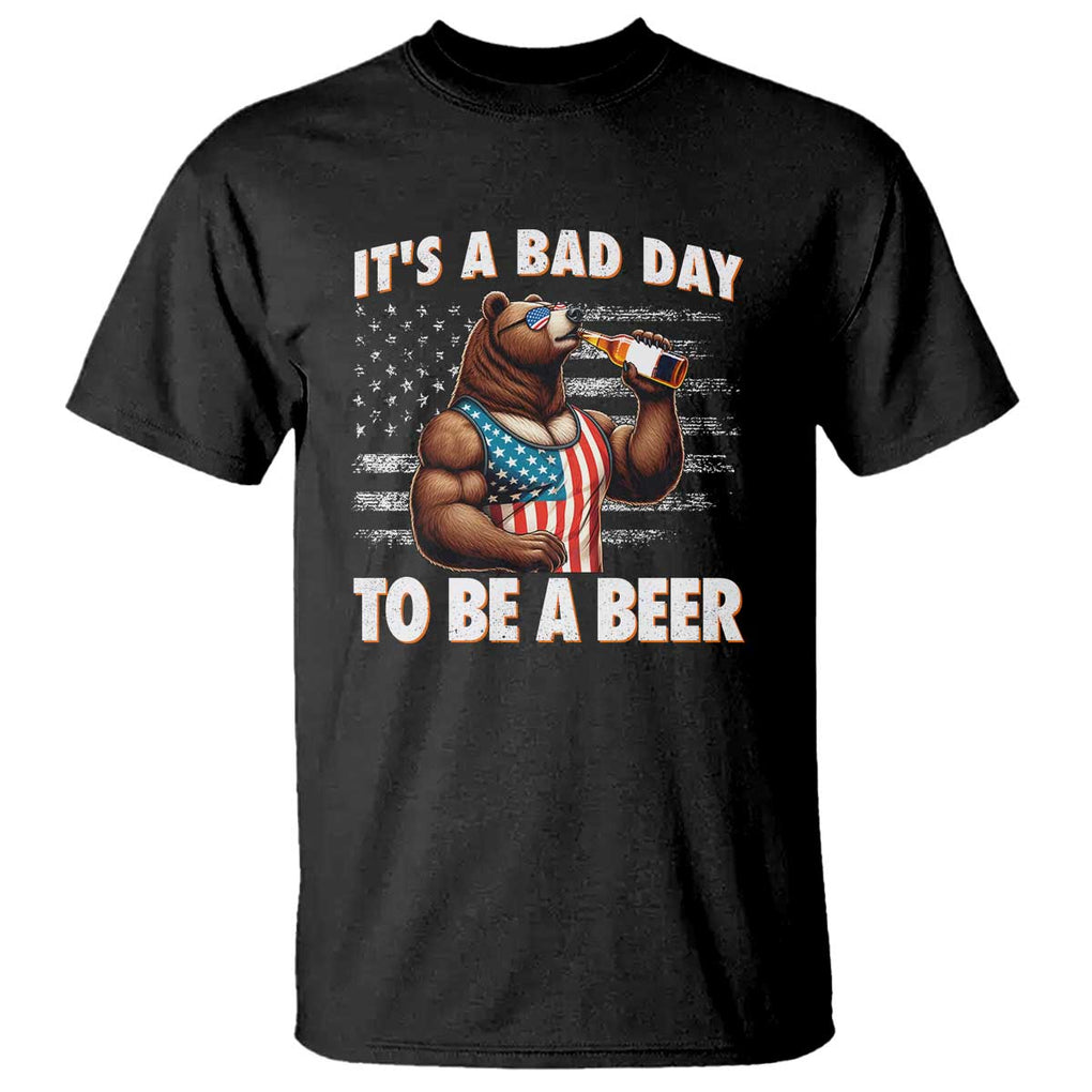 Funny American Drinking T Shirt It's A Bad Day To Be A Beer Bear 4th Of July TS09 Black Print Your Wear