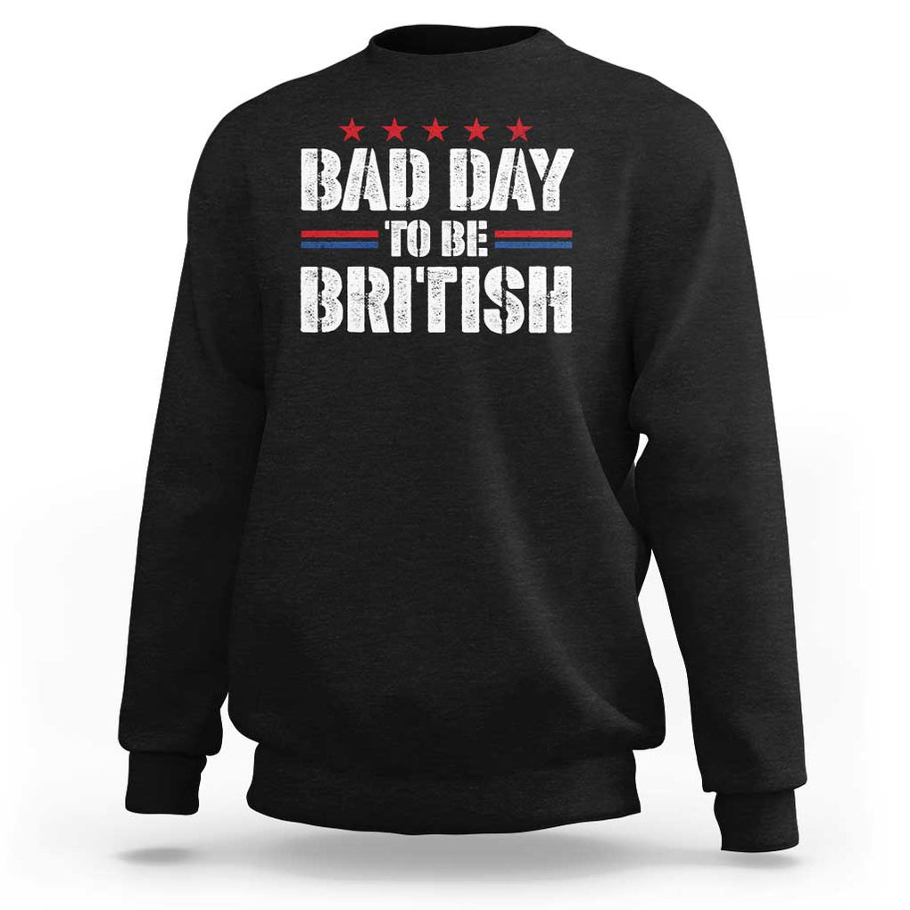 Funny 4th Of July Sweatshirt Bad Day To Be British TS09 Black Print Your Wear