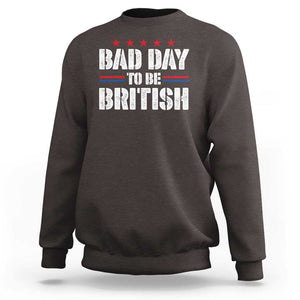 Funny 4th Of July Sweatshirt Bad Day To Be British TS09 Dark Chocolate Print Your Wear