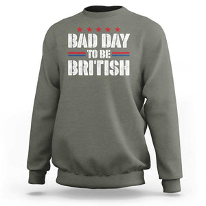 Funny 4th Of July Sweatshirt Bad Day To Be British TS09 Military Green Print Your Wear