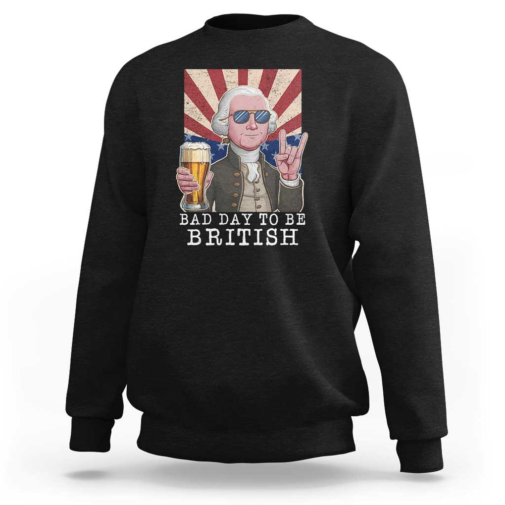 Funny George Washington Sweatshirt Bad Day To Be British 4th Of July TS09 Black Print Your Wear