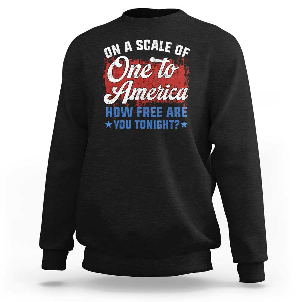 Funny 4th Of July Sweatshirt On A Scale Of One To America How Free Are You Tonight TS09 Black Print Your Wear