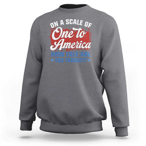 Funny 4th Of July Sweatshirt On A Scale Of One To America How Free Are You Tonight TS09 Charcoal Print Your Wear