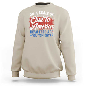 Funny 4th Of July Sweatshirt On A Scale Of One To America How Free Are You Tonight TS09 Sand Print Your Wear