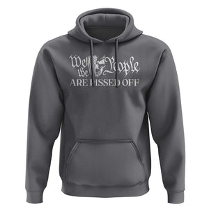 American Patriotic Hoodie We the People Are Pissed Off TS09 Charcoal Print Your Wear