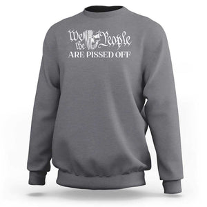 American Patriotic Sweatshirt We the People Are Pissed Off TS09 Charcoal Print Your Wear