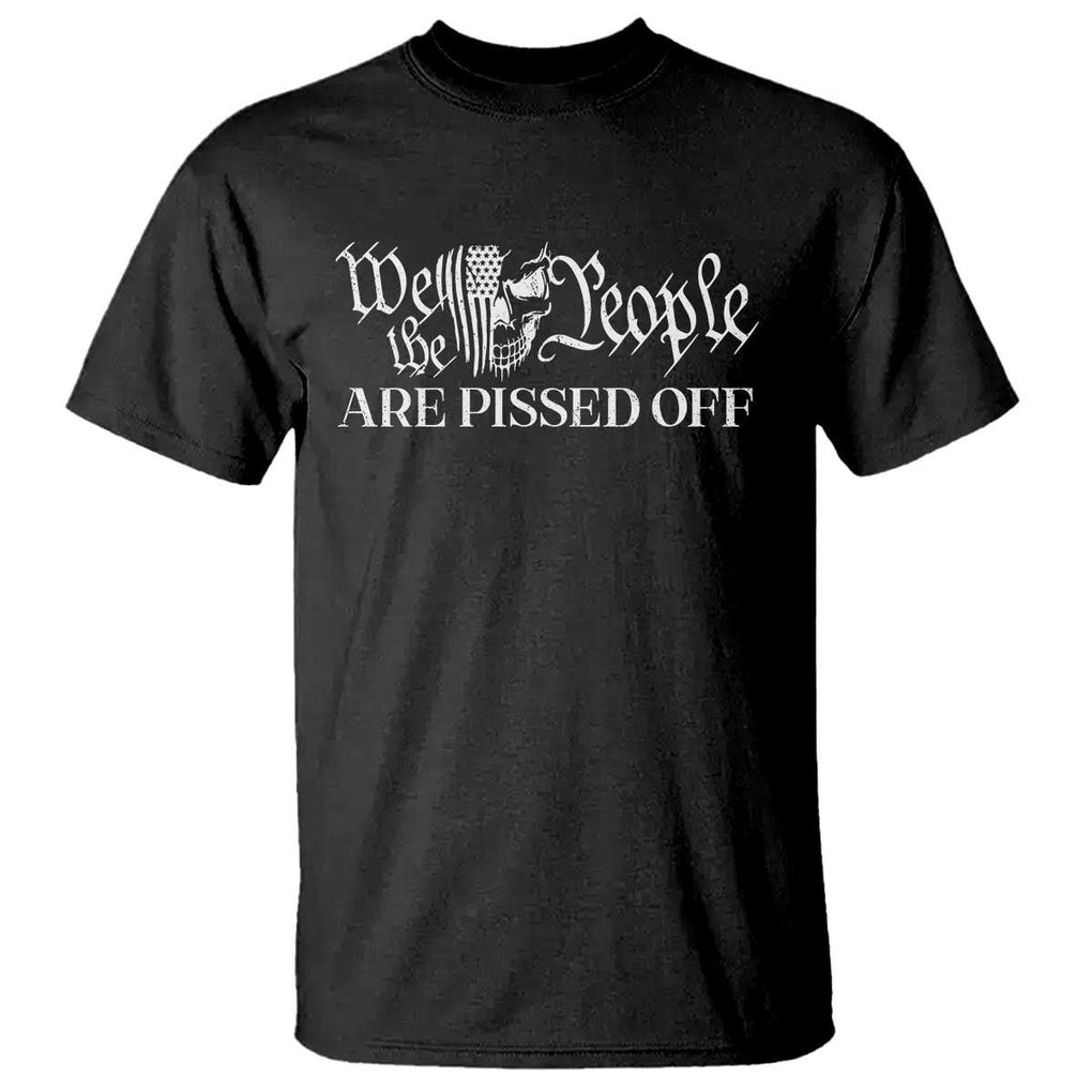 American Patriotic T Shirt We the People Are Pissed Off TS09 Black Print Your Wear