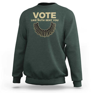 Vote Like Ruth Sent You RBG Feminist Sweatshirt TS09 Dark Forest Green Print Your Wear