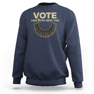 Vote Like Ruth Sent You RBG Feminist Sweatshirt TS09 Navy Print Your Wear