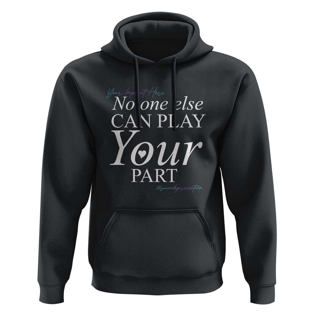 Suicide Prevention Hoodie No One Else Can Play Your Part TS09 Black Print Your Wear