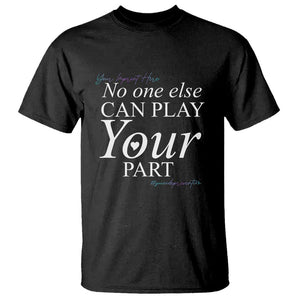 Suicide Prevention T Shirt No One Else Can Play Your Part TS09 Black Print Your Wear