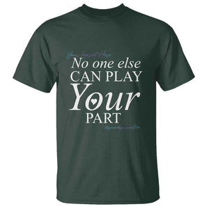 Suicide Prevention T Shirt No One Else Can Play Your Part TS09 Dark Forest Green Print Your Wear