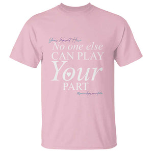 Suicide Prevention T Shirt No One Else Can Play Your Part TS09 Light Pink Print Your Wear