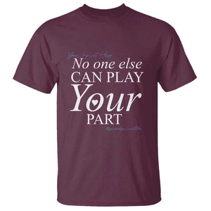 Suicide Prevention T Shirt No One Else Can Play Your Part TS09 Maroon Print Your Wear