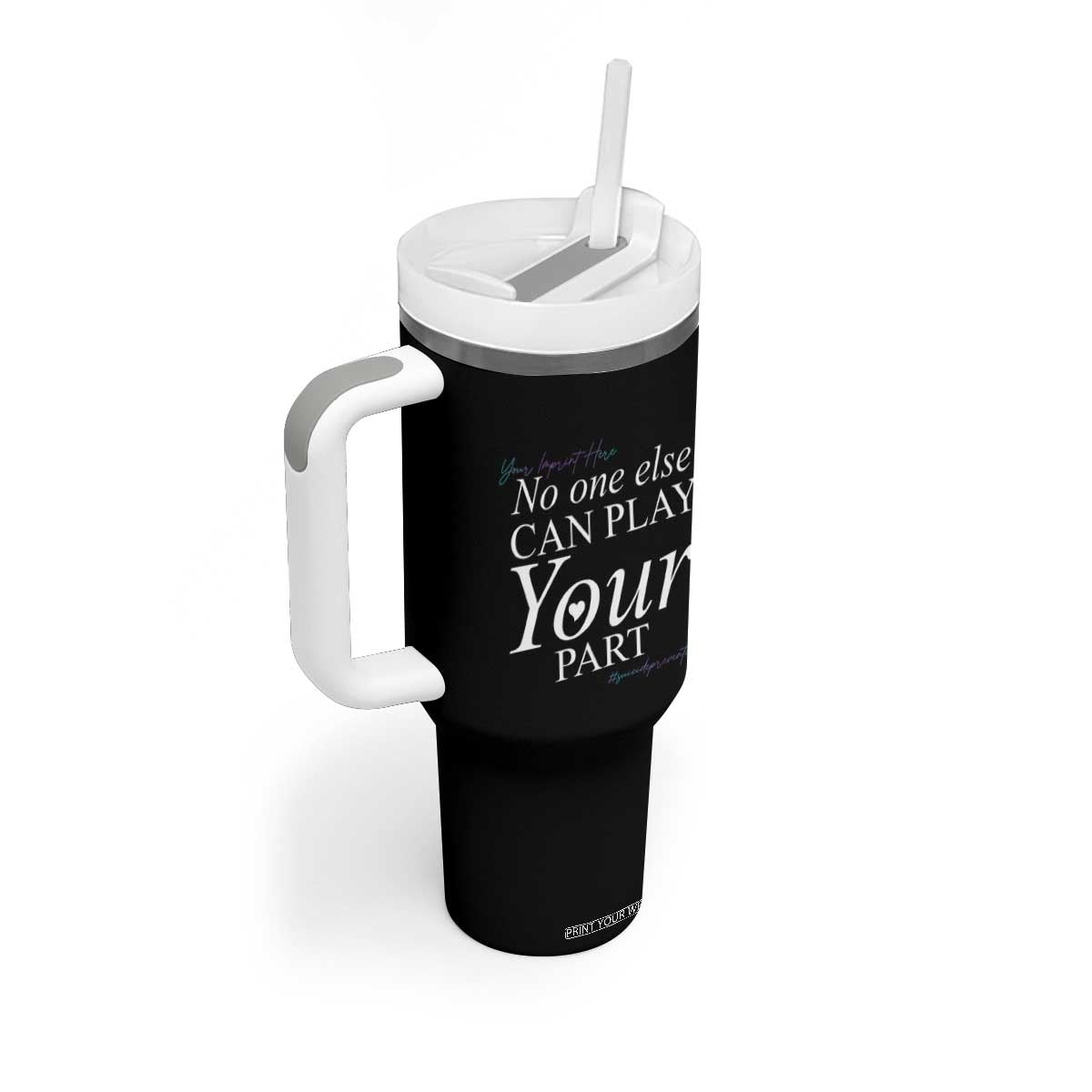 Suicide Prevention Tumbler With Handle No One Else Can Play Your Part TS09 Print Your Wear