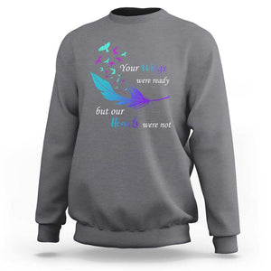 Suicide Prevention Sweatshirt Your Wings Were Ready But Our Hearts Were Not TS09 Charcoal Print Your Wear