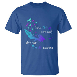 Suicide Prevention T Shirt Your Wings Were Ready But Our Hearts Were Not TS09 Royal Blue Print Your Wear