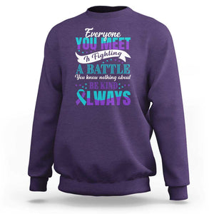 Be Kind Always Sweatshirt Everyone You Meet Is Fighting A Battle You Know Nothing About Suicide Prevention TS09 Purple Print Your Wear